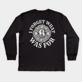 I-forget-what-8-was-for Kids Long Sleeve T-Shirt